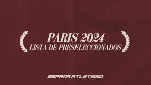 España Atletismo - Lista de preseleccionados París 2024