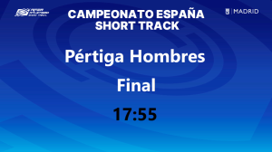 Campeonato de España Absoluto Short Track (PértigaHombres) 17:55