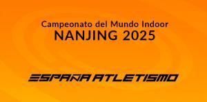 Todo lo que debes saber de EspañaAtletismo en el Mundial Indoor (Nanjing)