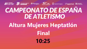 Campeonato de España Absoluto (10:25 Altura Heptatlón)