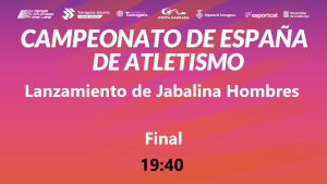 Campeonato de España Absoluto (19:40 Jabalina Hombres)