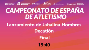 Campeonato de España Absoluto (19:40 Jabalina Decatlón)