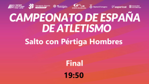Campeonato de España Absoluto (19:50 Pértiga Hombres)