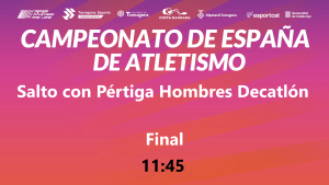 Campeonato de España Absoluto (11:45 Pértiga Decatlón)