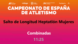 Campeonato de España - Málaga 2026 (Sábado, 25 julio - 11:25 Longitud Heptatlón Mujeres) 